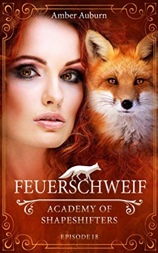Feuerschweif, Episode 18 - Fantasy-Serie (Academy of Shapeshifters, Band 18) von CreateSpace Independent Publishing Platform